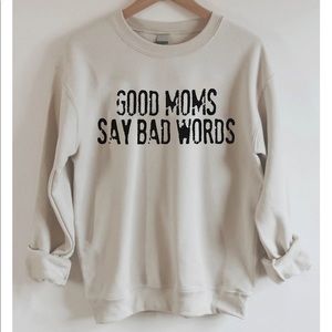 Good Moms Say Bad Words sweatshirt NWT